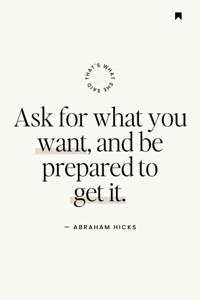 Elegant typography displaying an Abraham Hicks quote: 'Ask for what you want, and be prepared to get it - Quote from one the top bestselling Law of Attraction Books by Esther & Jeremy Hicks