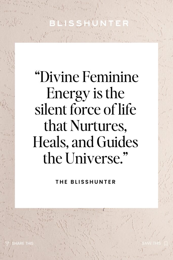 Divine Feminine Energy is the silent force of life that Nurtures, Heals, and Guides the Universe" by The Bliss Hunter - from books about feminine energy.