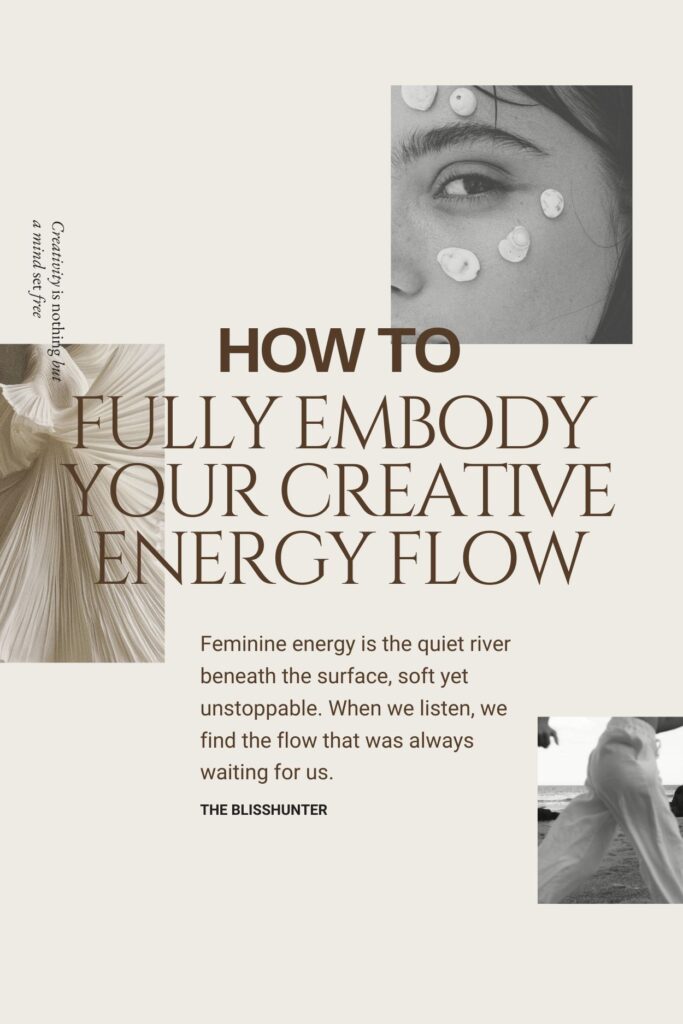A creamy, minimalist Pinterest graphic with soft, poetic typography. It features abstract images of a feminine figure and seashells, with text reading "How to Fully Embody Your Creative Energy Flow." Designed to inspire feminine energy, intuition, and gentle creativity.