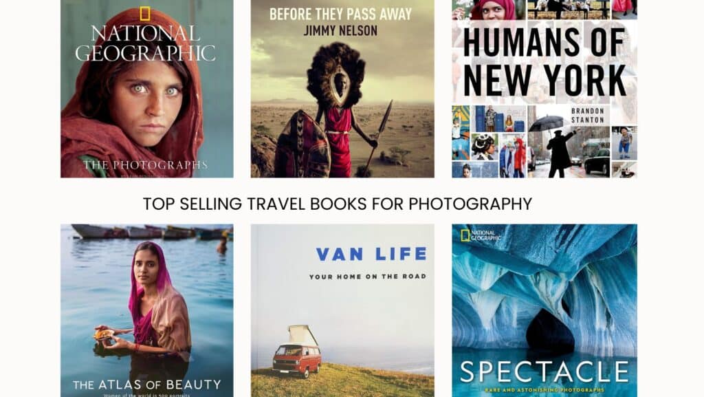 Collage for Top Selling Travel Books for Wanderlust Photography, displaying iconic covers from 'National Geographic: The Photographs', 'Before They Pass Away' by Jimmy Nelson, 'Humans of New York' by Brandon Stanton, 'The Atlas of Beauty', 'Van Life', and 'Spectacle' by National Geographic.