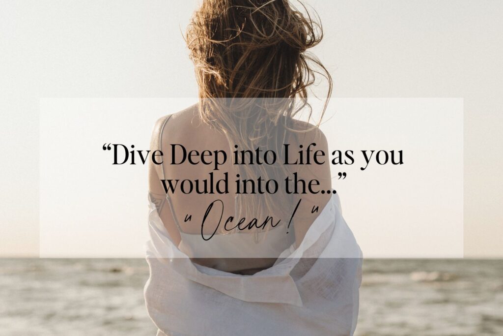 Woman gazing at the sea with an inspirational quote about diving into life as one would into the ocean, perfect for Short Vitamin Sea quotes for Instagram.